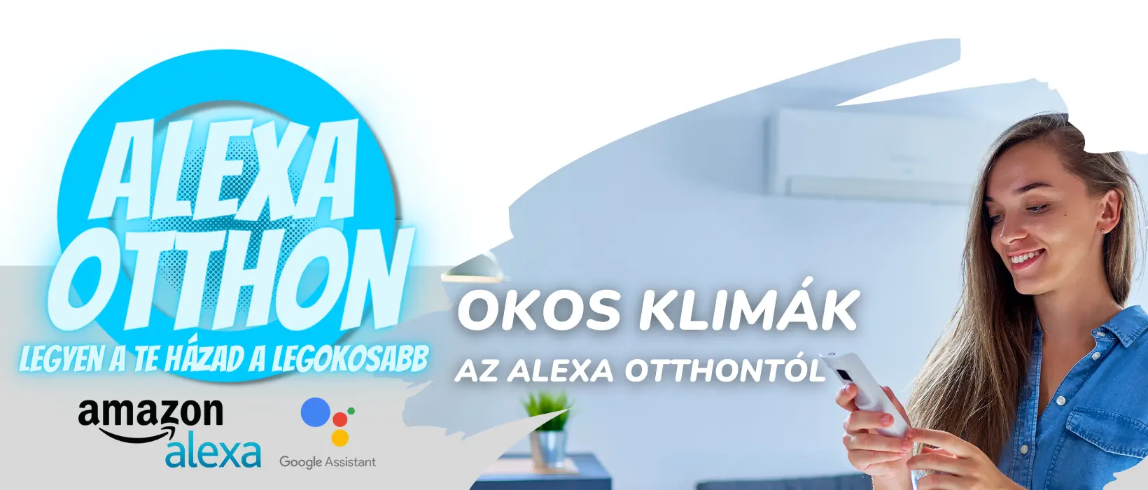 Egy kék inges nő okostelefont használ, testet és lelki egészséget egyaránt megtestesítő. A szöveg „Alexa Otthon, Legyen a te házad a legokosabb” felirat olvasható Amazon Alexa és Google Assistant logókkal. A kék-fehér dizájn hátterében modern klímaberendezés áll.