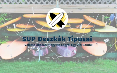 SUP Deszkák Típusai: Válassz Okosan, Hogy Ne Legyél Egy Vízi Bambi!