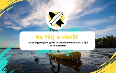 Ne félj a víztől – a SUP segítségével győzd le a félelmeidet és építsd újjá az önbizalmad!