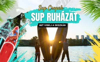 SUP Ruházat: Mit Viselj a Deszkán? A Teljes Kezdő Útmutató
